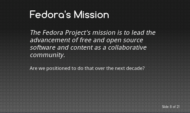 The Fedora Project's mission is to lead the advancement of free and open source software and content as a collaborative community.