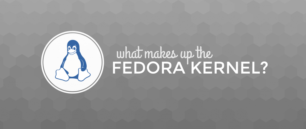 What Makes Up The Fedora Kernel? - Fedora Magazine