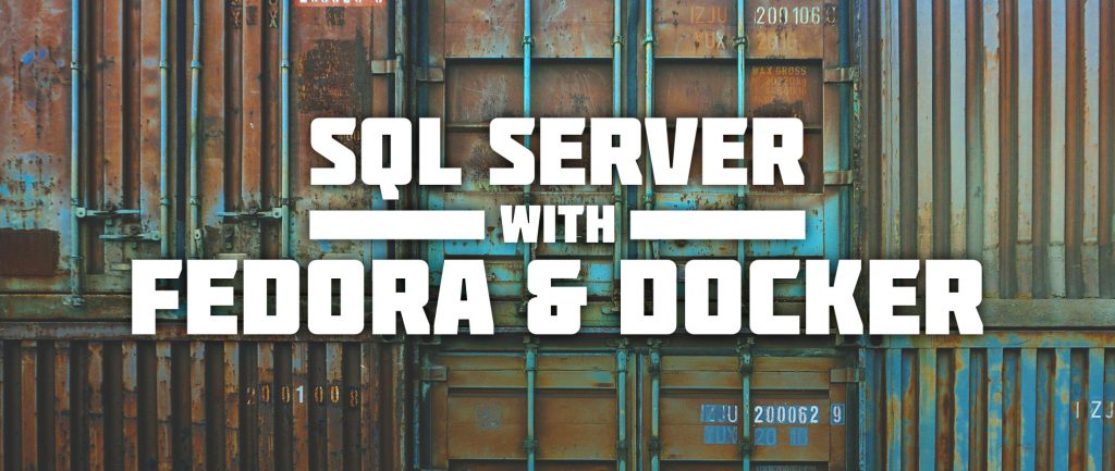 SQL Server in a Fedora Docker Container - Fedora Magazine