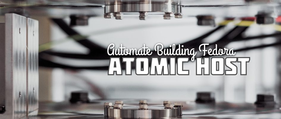 Automate building Fedora Atomic Host