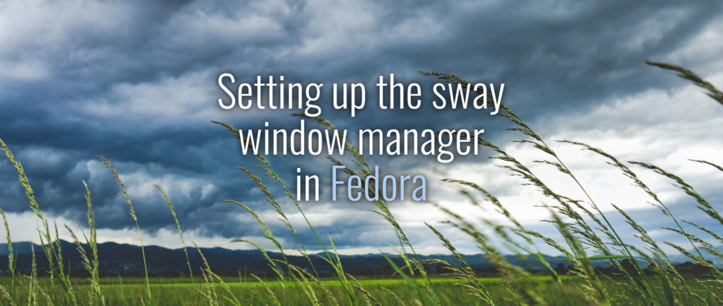 Setting Up The Sway Window Manager On Fedora - Fedora Magazine