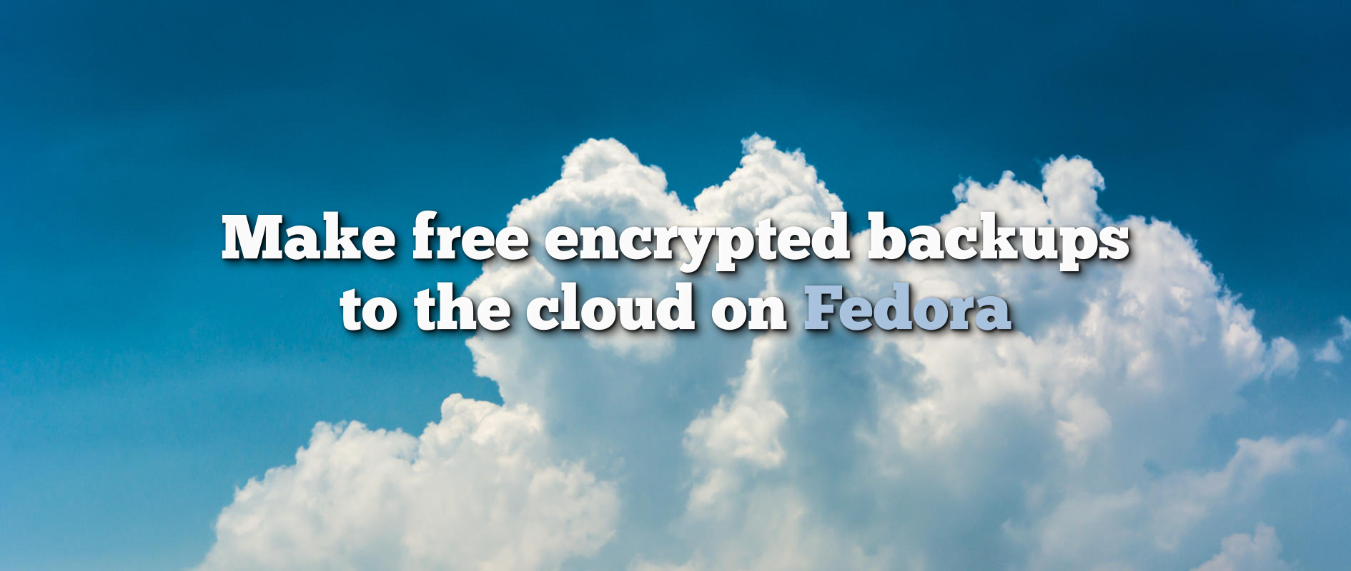 Make Free Encrypted Backups To The Cloud On Fedora Fedora Magazine