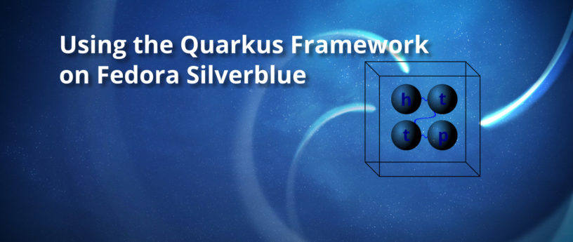 Using the Quarkus Framework on Fedora Silverblue – Just a Quick Look