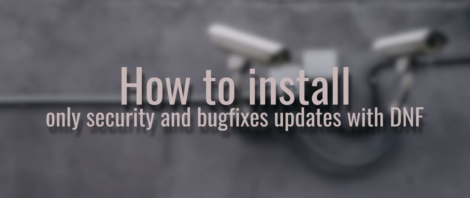 how-to-install-only-security-and-bugfixes-updates-with-dnf-fedora-magazine