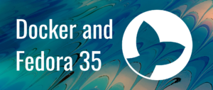 Docker and Fedora 35