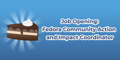 Chocolate cake slice with a dollop of whipped cream. Text that says "Job Opening: Fedora Community Action and Impact Coordinator"