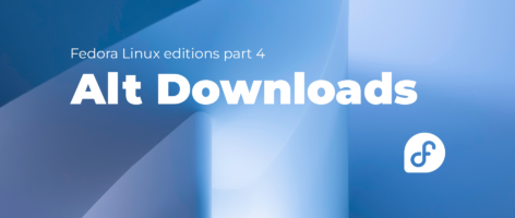 Fedora Linux editions part 4 Alt Downloads