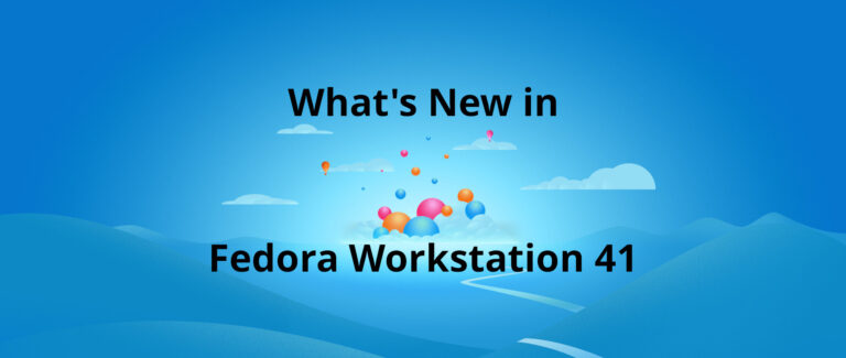 Whats new in Fedora Workstation 41 - Fedora Magazine