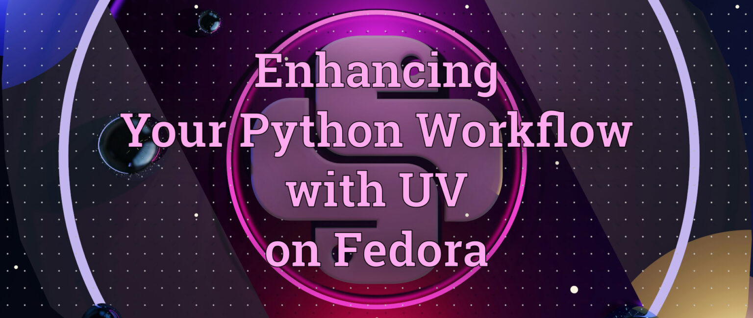 Enhancing Your Python Workflow with UV on Fedora - Fedora Magazine