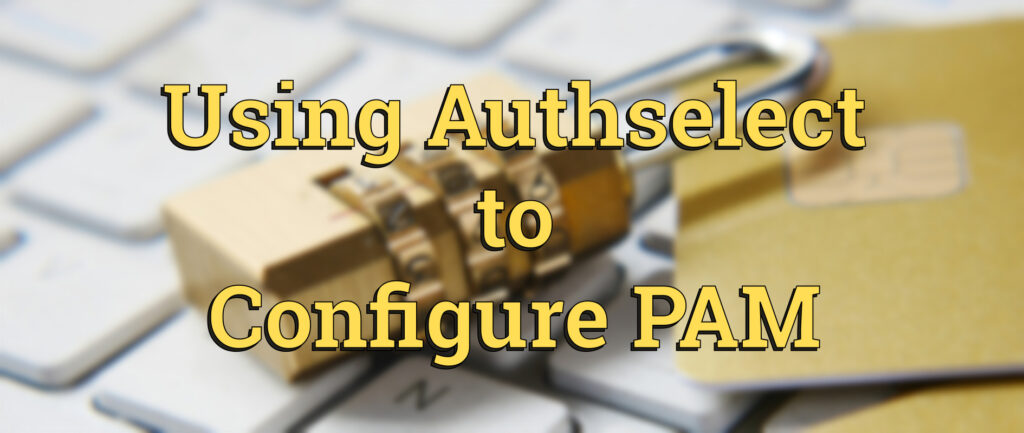 How to use Authselect to configure PAM in Fedora Linux - Fedora Magazine