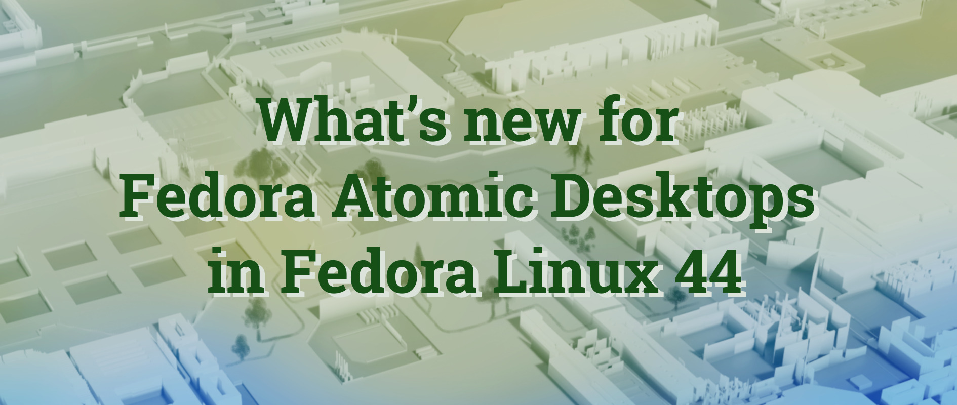 Fedora Atomic Desktops in Fedora Linux 44: Your Top Questions Answered