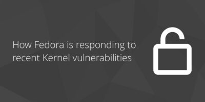Banner showing a drawing of a padlock and the text "How Fedora is responding to recent Kernel vulnerabilities".