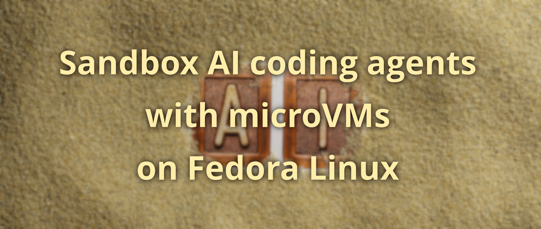 Sandbox AI coding agents with microVMs on Fedora