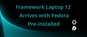 Framework Laptop 12 Arrives with Fedora Pre-installed