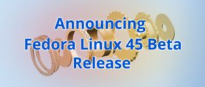 Announcing Fedora Linux 45 Beta